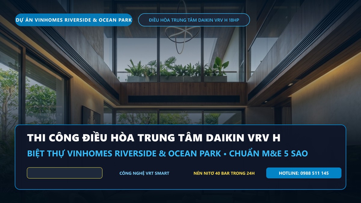 Thi Công Daikin VRV H Biệt Thự Vinhomes Riverside & Ocean Park